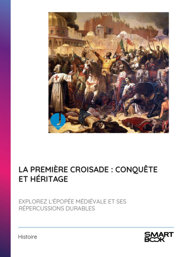 La Première Croisade : Conquête et Héritage