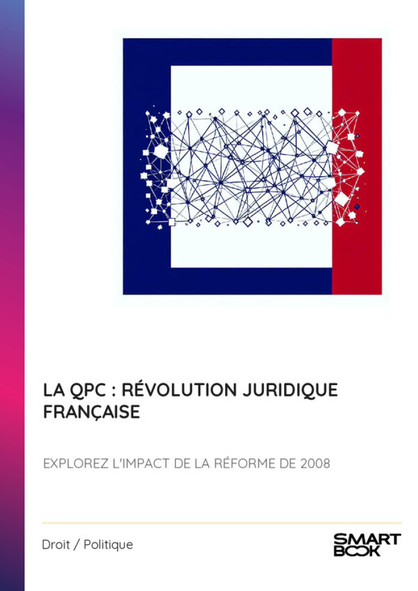 La QPC : Révolution Juridique Française